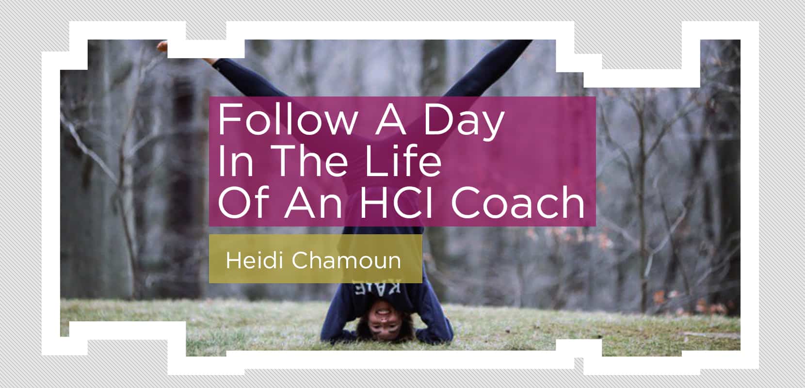 A Day In The Life Of An HCI Coach with Heidi Chamoun