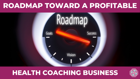 Roadmap Toward a Profitable Health Coaching Business