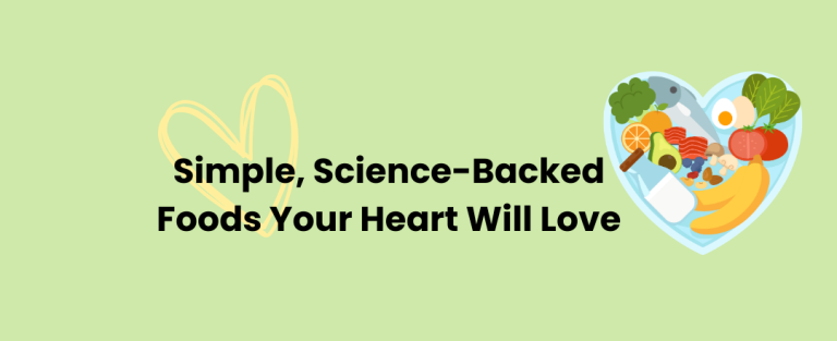Simple, Science-backed Foods Your Heart Will Love