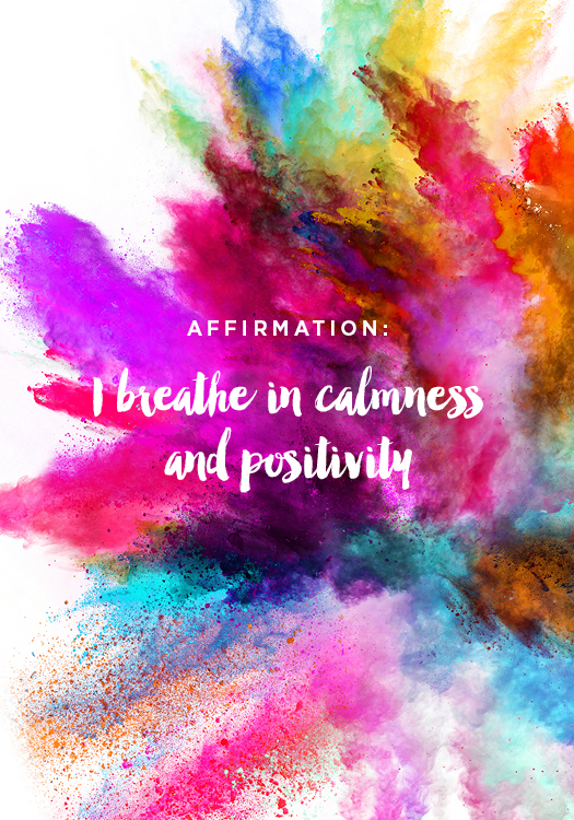 Affirmation: I breathe in calmness and positivity