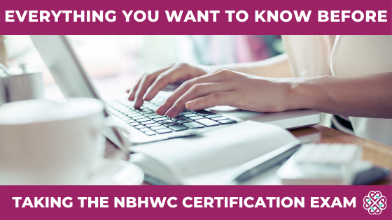 Everything You Want to Know before taking the NBHWC Certification Exam